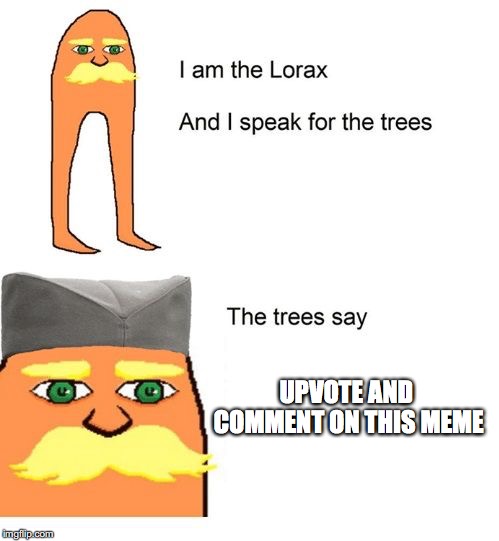 Serbian Lorax | UPVOTE AND COMMENT ON THIS MEME | image tagged in serbian lorax | made w/ Imgflip meme maker