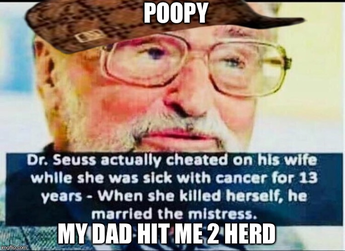 POOPY; MY DAD HIT ME 2 HERD | made w/ Imgflip meme maker