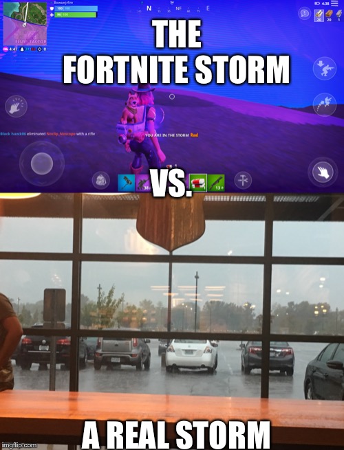 The fortnite storm VS a real world storm | THE FORTNITE STORM; VS. A REAL STORM | image tagged in fortnite,storm,vs | made w/ Imgflip meme maker