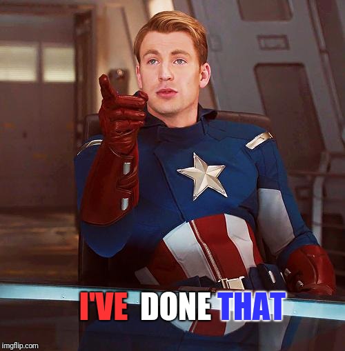 captain america | I'VE DONE THAT | image tagged in captain america | made w/ Imgflip meme maker