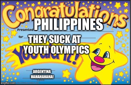 Happy Star Congratulations | PHILIPPINES; THEY SUCK AT  YOUTH OLYMPICS; ARGENTINA HAHAHAHAHA! | image tagged in memes,happy star congratulations,youth,olympics,argentina,philippines | made w/ Imgflip meme maker