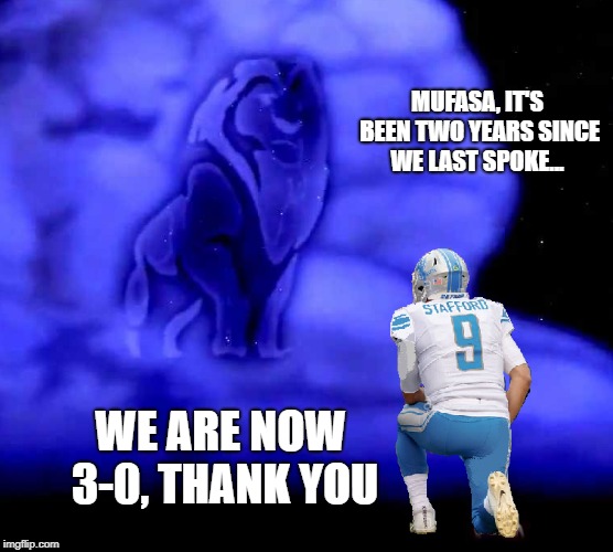 Stafford and Mufasa | MUFASA, IT'S BEEN TWO YEARS SINCE WE LAST SPOKE... WE ARE NOW 3-0, THANK YOU | image tagged in detroit lions,green bay packers,nfl,mufasa,matthew stafford | made w/ Imgflip meme maker