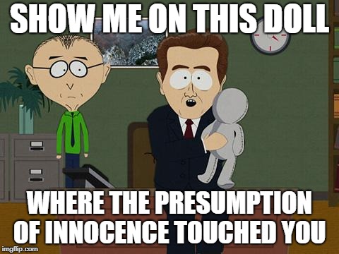 Show me on this doll | SHOW ME ON THIS DOLL; WHERE THE PRESUMPTION OF INNOCENCE TOUCHED YOU | image tagged in show me on this doll | made w/ Imgflip meme maker