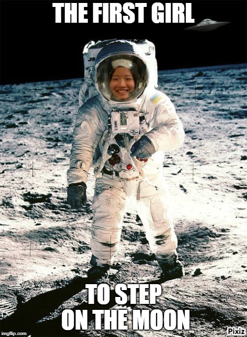 First Girl To Step On The Moon | THE FIRST GIRL; TO STEP ON THE MOON | image tagged in astronaut,girl,moon | made w/ Imgflip meme maker