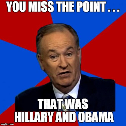 You Can't Explain That | YOU MISS THE POINT . . . THAT WAS HILLARY AND OBAMA | image tagged in you can't explain that | made w/ Imgflip meme maker