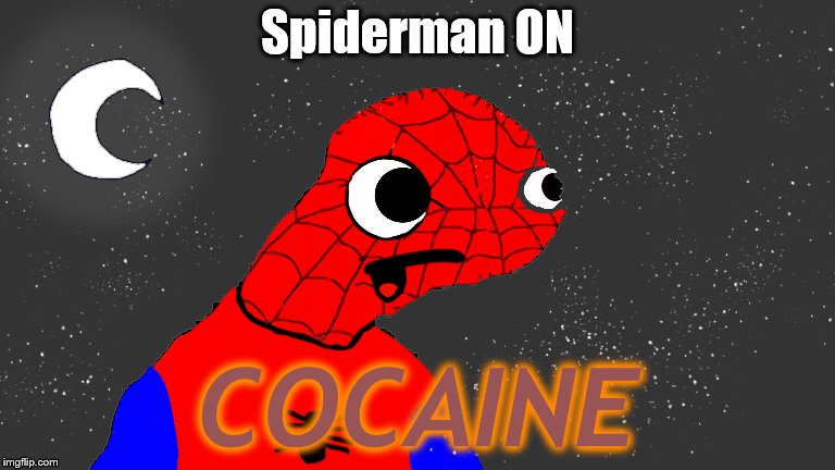 SPIDERMAN'S ON WHAT! | Spiderman ON; COCAINE | image tagged in memes | made w/ Imgflip meme maker