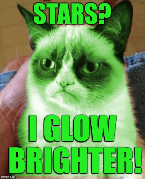 Radioactive Grumpy | STARS? I GLOW BRIGHTER! | image tagged in radioactive grumpy | made w/ Imgflip meme maker