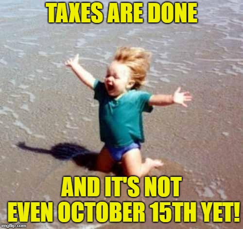 Yeeeeeeeeeaaaaaaaaaaaa! | TAXES ARE DONE; AND IT'S NOT EVEN OCTOBER 15TH YET! | image tagged in celebration,income taxes | made w/ Imgflip meme maker