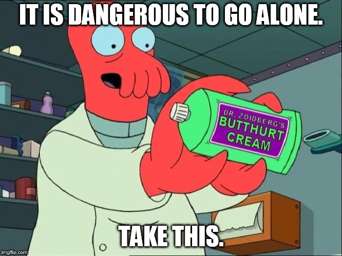 Dr Zoidberg's Butthurt Cream | IT IS DANGEROUS TO GO ALONE. TAKE THIS. | image tagged in dr zoidberg's butthurt cream | made w/ Imgflip meme maker