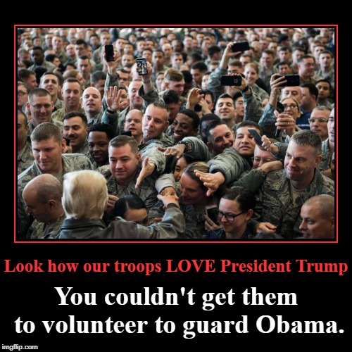 Look how our troops LOVE President Trump! | image tagged in maga,troops love president trump | made w/ Imgflip demotivational maker