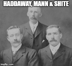 HADDAWAY, MANN & SHITE | made w/ Imgflip meme maker