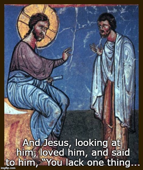 Lacking | And Jesus, looking at him, loved him, and said to him, “You lack one thing... | image tagged in icon | made w/ Imgflip meme maker