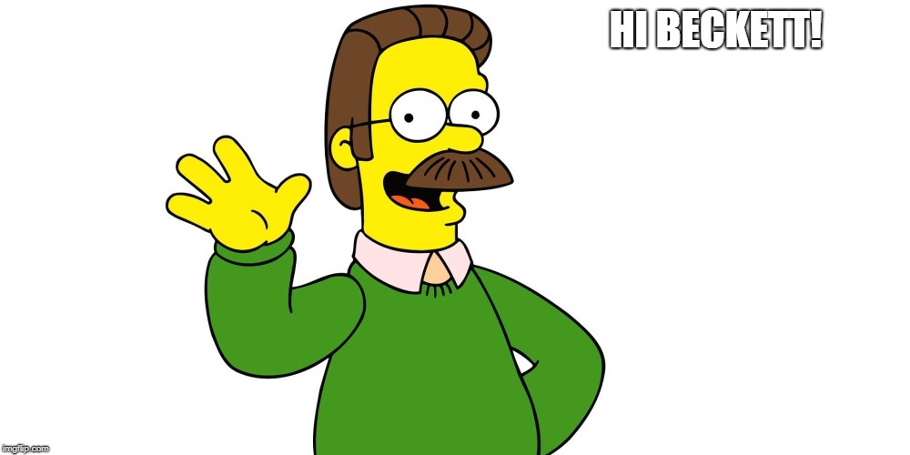 Ned Flanders Wave | HI BECKETT! | image tagged in ned flanders wave | made w/ Imgflip meme maker