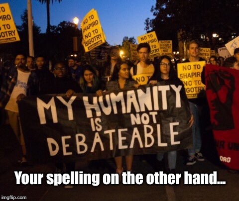We can debate your spelling...but that’s debatable.  | Your spelling on the other hand... | image tagged in spelling error,spellcheck,misspelled | made w/ Imgflip meme maker