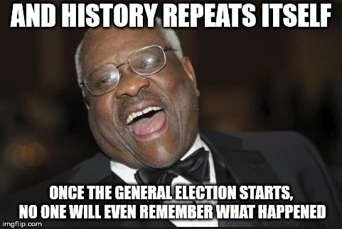 AND HISTORY REPEATS ITSELF ONCE THE GENERAL ELECTION STARTS, NO ONE WILL EVEN REMEMBER WHAT HAPPENED | image tagged in and clarence laughed | made w/ Imgflip meme maker