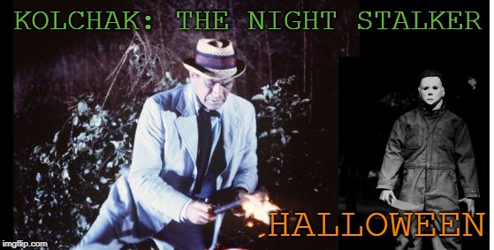 Kolchak The Halloween Stalker | KOLCHAK: THE NIGHT STALKER; HALLOWEEN | image tagged in horror,halloween,michael myers,mashup,classic | made w/ Imgflip meme maker