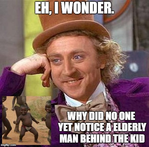 Creepy Condescending Wonka Meme | EH, I WONDER. WHY DID NO ONE YET NOTICE A ELDERLY MAN BEHIND THE KID | image tagged in memes,creepy condescending wonka | made w/ Imgflip meme maker