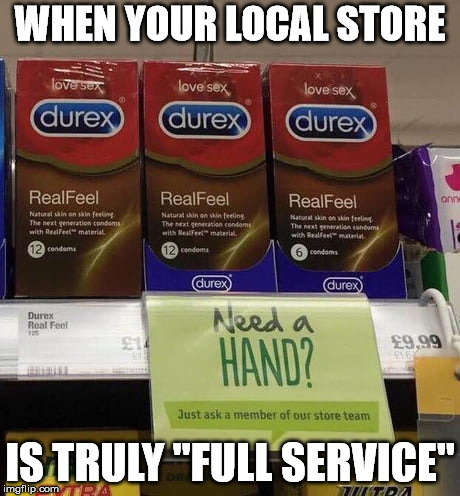 WHEN YOUR LOCAL STORE; IS TRULY "FULL SERVICE" | image tagged in store display | made w/ Imgflip meme maker