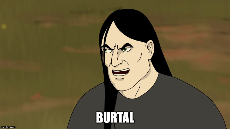 Nathan Explosion Brutal | BURTAL | image tagged in nathan explosion brutal | made w/ Imgflip meme maker