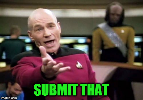 Picard Wtf Meme | SUBMIT THAT | image tagged in memes,picard wtf | made w/ Imgflip meme maker