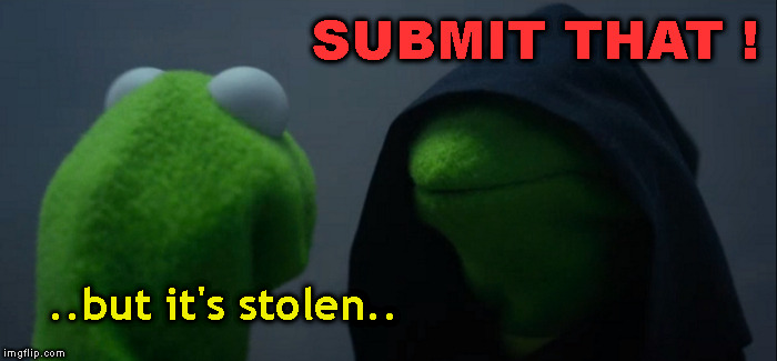 Evil Kermit Meme | SUBMIT THAT ! ..but it's stolen.. | image tagged in memes,evil kermit | made w/ Imgflip meme maker