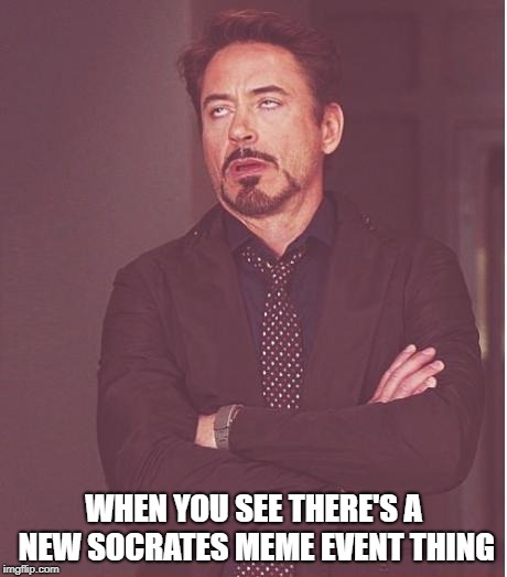 shots fired | WHEN YOU SEE THERE'S A NEW SOCRATES MEME EVENT THING | image tagged in memes,face you make robert downey jr,socrates | made w/ Imgflip meme maker