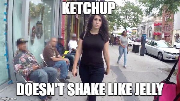 Cat call | KETCHUP DOESN'T SHAKE LIKE JELLY | image tagged in cat call | made w/ Imgflip meme maker