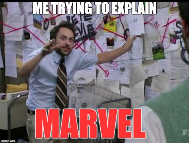 Trying to explain | ME TRYING TO EXPLAIN; MARVEL | image tagged in trying to explain | made w/ Imgflip meme maker