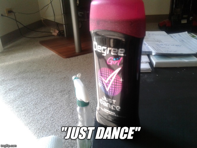 You know who you are !!! | "JUST DANCE" | image tagged in dance,red,wine,fresh,shower | made w/ Imgflip meme maker
