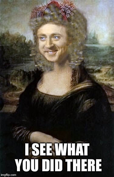 Willy Winona Lisa | I SEE WHAT YOU DID THERE | image tagged in willy winona lisa | made w/ Imgflip meme maker