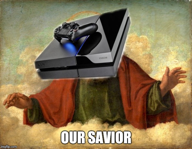 PlayStation god | OUR SAVIOR | image tagged in playstation god | made w/ Imgflip meme maker