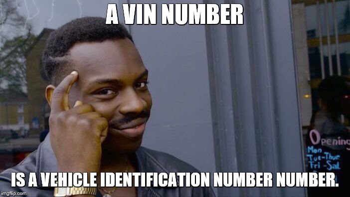 Roll Safe Think About It Meme | A VIN NUMBER IS A VEHICLE IDENTIFICATION NUMBER NUMBER. | image tagged in memes,roll safe think about it | made w/ Imgflip meme maker