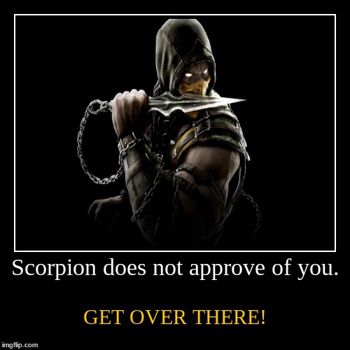 Demotivational Scorpion | image tagged in funny,scorpion,mortal kombat,get over here | made w/ Imgflip demotivational maker