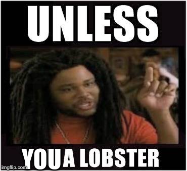 Lobster | YOU | image tagged in lobster | made w/ Imgflip meme maker