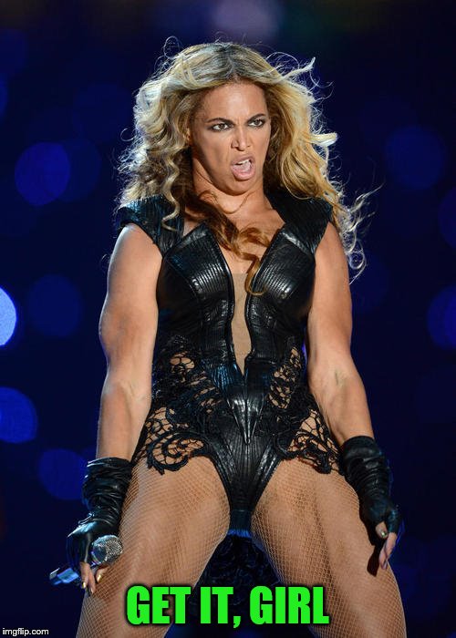 Ermahgerd Beyonce Meme | GET IT, GIRL | image tagged in memes,ermahgerd beyonce | made w/ Imgflip meme maker