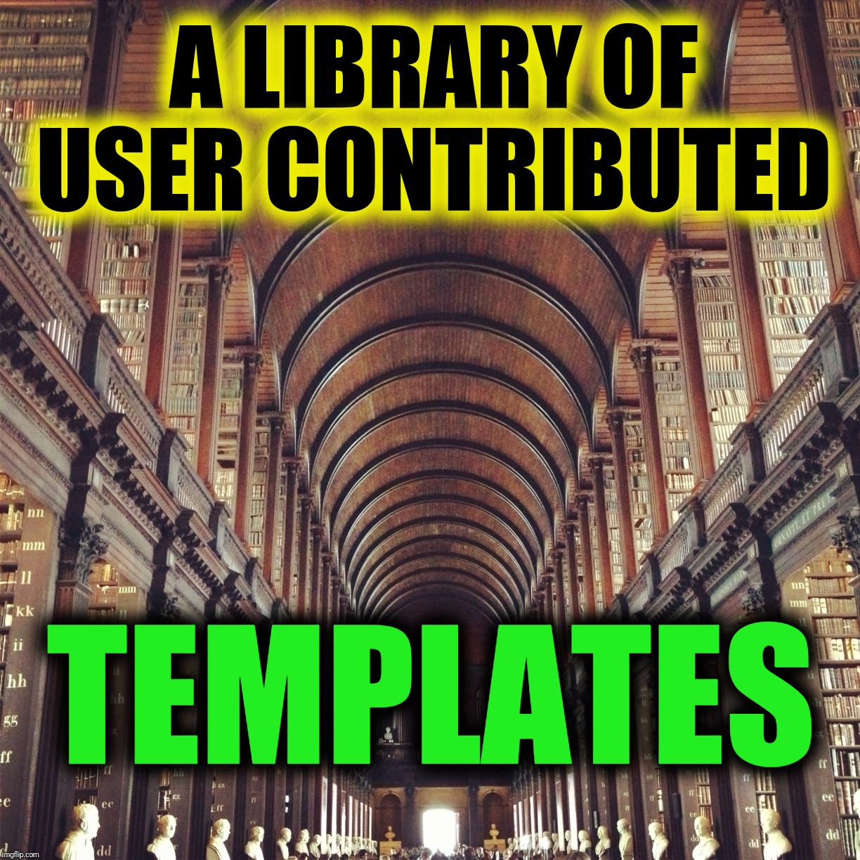  A LIBRARY OF USER CONTRIBUTED; TEMPLATES | made w/ Imgflip meme maker
