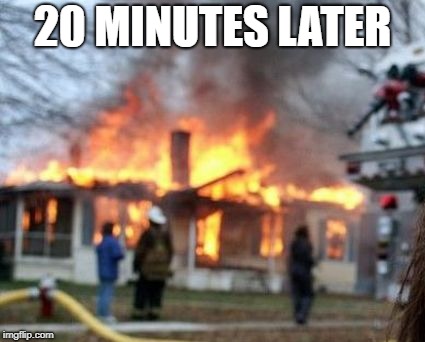20 MINUTES LATER | made w/ Imgflip meme maker