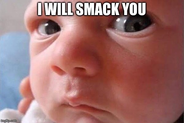 I WILL SMACK YOU | image tagged in i will find you | made w/ Imgflip meme maker