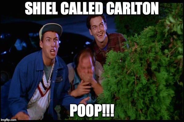 billy madison poop | SHIEL CALLED CARLTON; POOP!!! | image tagged in billy madison poop | made w/ Imgflip meme maker