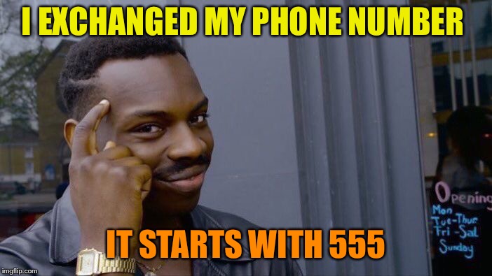 Roll Safe Think About It Meme | I EXCHANGED MY PHONE NUMBER IT STARTS WITH 555 | image tagged in memes,roll safe think about it | made w/ Imgflip meme maker