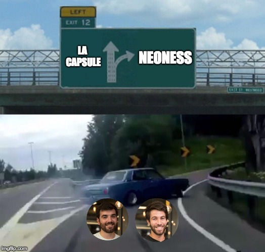 Left Exit 12 Off Ramp Meme | NEONESS; LA CAPSULE | image tagged in memes,left exit 12 off ramp | made w/ Imgflip meme maker