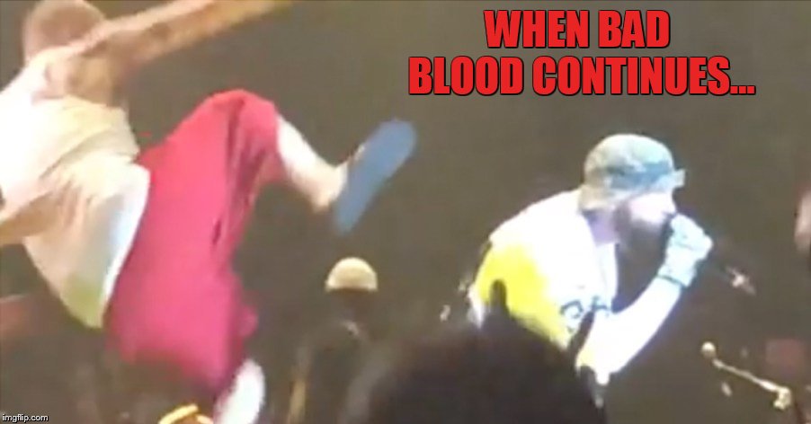 Right | WHEN BAD BLOOD CONTINUES... | image tagged in memes,insane clown posse,shaggy,drop,kick,fred durst | made w/ Imgflip meme maker