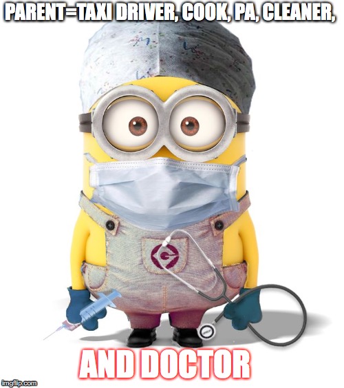 Minion Nurse | PARENT=TAXI DRIVER, COOK, PA, CLEANER, AND DOCTOR | image tagged in minion nurse | made w/ Imgflip meme maker