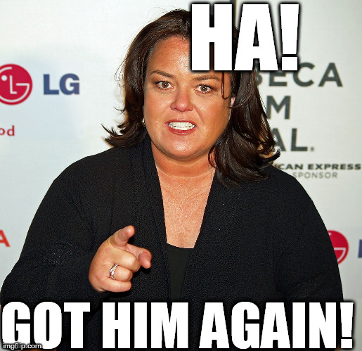 Rosie bragging about SCARING THE SH^&* OUT OF ANOTHER GUY! | HA! GOT HIM AGAIN! | image tagged in rosie o'donnell,fat hairy pig,what,a,pig | made w/ Imgflip meme maker