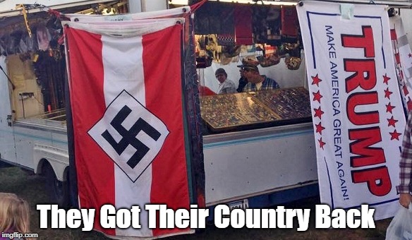 "They Got Their Country Back" | They Got Their Country Back | image tagged in they got their country back,fascist trump,white nationalist trump,make america great again,deplorable donald,despicable donald | made w/ Imgflip meme maker