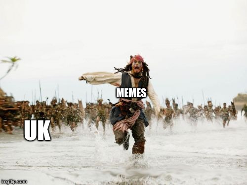 Jack Sparrow Being Chased Meme | MEMES; UK | image tagged in memes,jack sparrow being chased | made w/ Imgflip meme maker