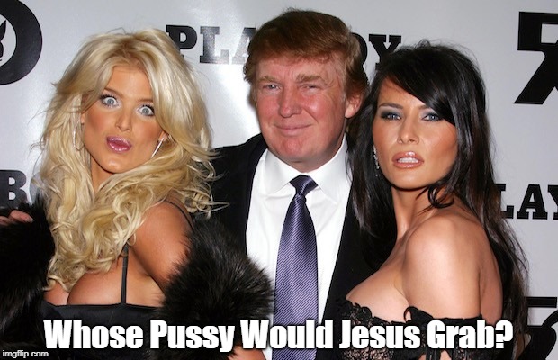 Whose Pussy Would Jesus Grab? | made w/ Imgflip meme maker