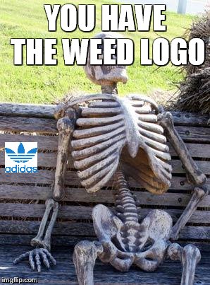 Waiting Skeleton Meme | YOU HAVE THE WEED LOGO | image tagged in memes,waiting skeleton | made w/ Imgflip meme maker