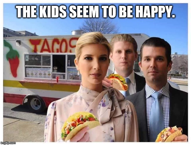 trump kids romanovs | THE KIDS SEEM TO BE HAPPY. | image tagged in trump kids romanovs | made w/ Imgflip meme maker