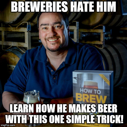 BREWERIES HATE HIM; LEARN HOW HE MAKES BEER WITH THIS ONE SIMPLE TRICK! | made w/ Imgflip meme maker
